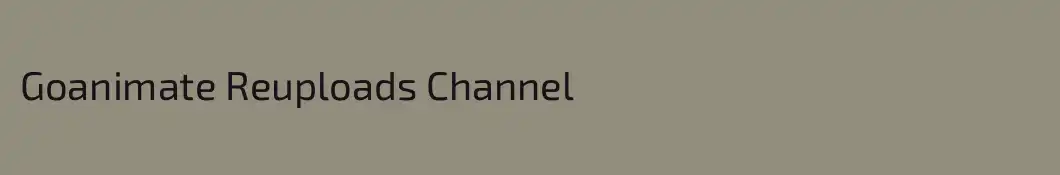 Goanimate Reuploads Channel